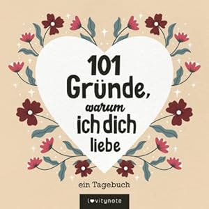 101 Gründe, warum ich dich liebe: Ein Liebesjournal zum Ausfüllen und Verschenken