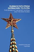 Russia's Path from Gorbachev to Putin: The Demise of the Soviet System and the New Russia