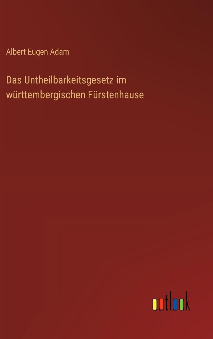 Das Untheilbarkeitsgesetz im württembergischen Fürstenhause