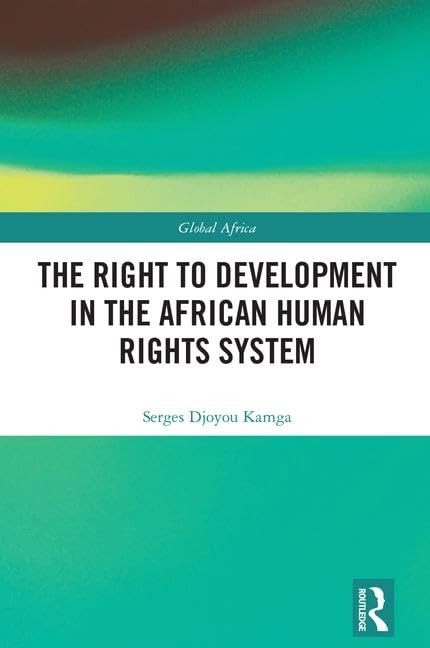The Right to Development in the African Human Rights System (Global Africa)      1st Edition
