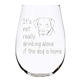 C&M Personal Gifts It's not really drinking alone if the dog is home-Lead Free Crystal stemless drinking glass, Perfect Dog Lover Gift for him or her (dog) - Laser Engraved (D6)