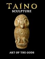 TAINO Sculpture Art of the Gods 0578146959 Book Cover