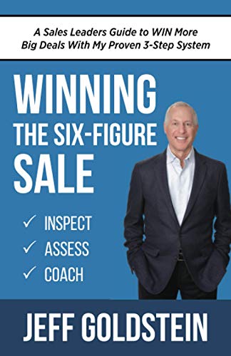 Winning the Six-Figure Sale: A Sales Leaders Guide to WIN More Big Deals With My Proven 3-Step System