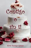 Contigo o sin ti: (novela romántica juvenil llena de humor) Una boda perfecta destruida por una terrible traición...