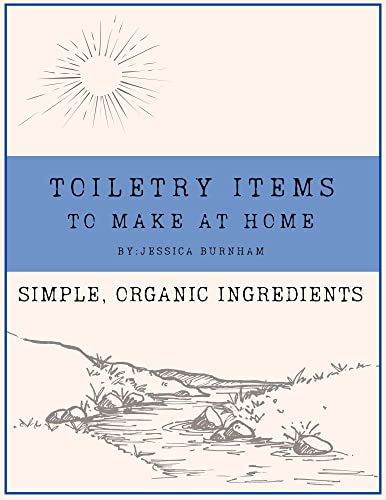 Toiletry Items To Make At Home,: And why you should... (English Edition)