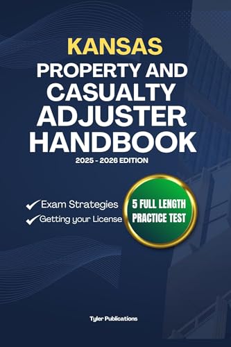 KANSAS PROPERTY AND CASUALTY ADJUSTER HANDBOOK: A Complete Guide to Passing the Exam on Your First Try (USA PROPERTY AND CASUALTY ADJUSTER MANUAL)