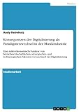 helmholtz zentrum geesthacht  Konsequenzen der Digitalisierung als Paradigmenwechsel in der Musikindustrie: Eine mikroökonomische Analyse von betriebswirtschaftlichen, strategischen ... Faktoren vor und nach der Digitalisierung
