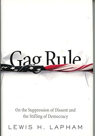 Gag Rule: On the Suppression of Dissent and Stifling of Democracy