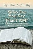 Who Do You Say That I AM?: A Woman's Journey to Growing Closer To God in A Year