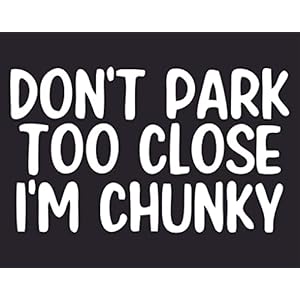 Don’t Park Too Close I’m Chunky Sticker for Cars Funny Car Vinyl Bumper Sticker Window Decal | White | 6.25″ inch