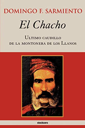 El Chacho - Ultimo caudillo de la montonera de los llanos