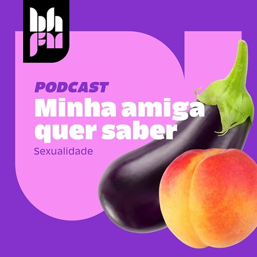 Minha Amiga Quer Saber Podcast Por BHFM capa