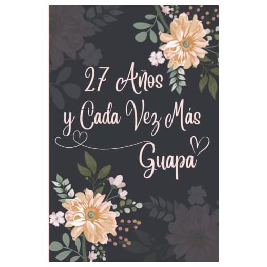 27 Años y Cada Vez Más Guapa: Regalo de Cumpleaños Original y Bonito Para Chicas. Cuaderno de Notas, Cuaderno de Notas, Libreta de Apuntes, Agenda o Diario Personal