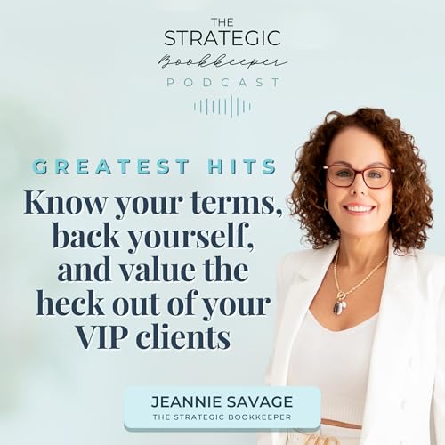 The Strategic Bookkeeper - EP155 - Greatest Hits: Know your terms, back yourself, and value the heck out of your VIP clients
