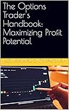 The Options Trader's Handbook: Maximizing Profit Potential (English Edition)