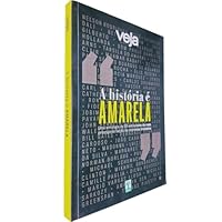 VEJA: A história é amarela: uma antologia de 50 entrevistas da mais prestigiosa seção da imprensa brasileira 856952238X Book Cover
