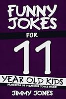 Funny Jokes For 11 Year Old Kids: Hundreds of really funny, hilarious Jokes, Riddles, Tongue Twisters and Knock Knock Jokes for 11 year old kids! 179280461X Book Cover