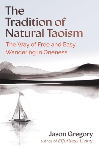 Compare Textbook Prices for The Tradition of Natural Taoism: The Way of Free and Easy Wandering in Oneness ISBN 9798888502358 by Gregory, Jason