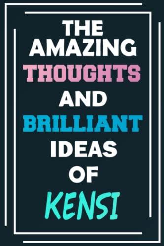 The Amazing Thoughts and Brilliant Ideas of Kensi: Unleash Your Imagination - Blank Lined Notebook
