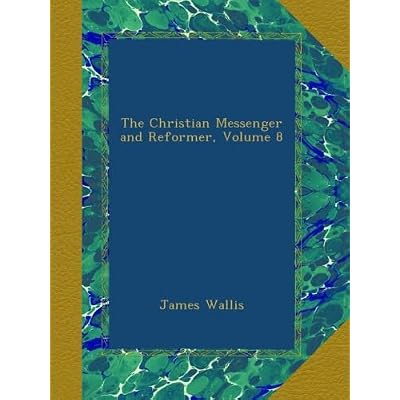 The Christian Messenger and Reformer, Volume 8