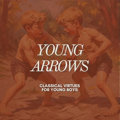 Couverture de Young Arrows: Classical Virtues for Boys