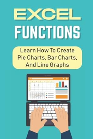 Excel Functions: Learn How To Create Pie Charts, Bar Charts, And Line ...