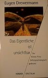 Das Eigentliche ist unsichtbar, - Eugen Drewermann