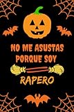 NO ME ASUSTAS PORQUE SOY RAPERO: CUADERNO DE HALLOWEEN. CUADERNILLO DE NOTAS, LIBRETA DE APUNTES, DIARIO PERSONAL O AGENDA. REGALO DE CUMPLEAÑOS.
