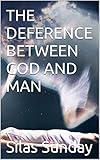  THE DEFERENCE BETWEEN GOD AND MAN (English Edition)