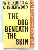The Dog Beneath The Skin Or, Where Is Francis? A Play In Three Acts B00A1HM4U6 Book Cover