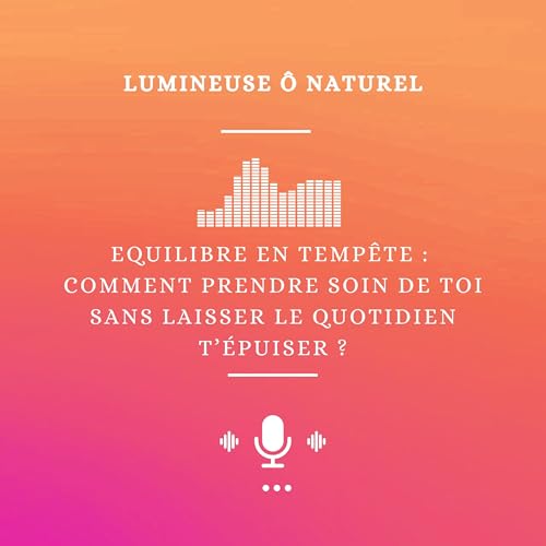 Equilibre en temp&ecirc;te : Comment prendre soin de toi sans laisser le quotidien t&rsquo;&eacute;puiser ?