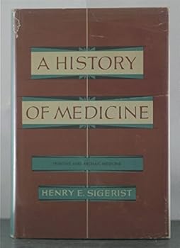 A History of Medicine. Volume I: Primitive and Archaic Medicine; Volume II: Early Greek, Hindu, and Persion Medicine.