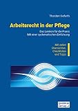 Arbeitsrecht in der Pflege: Das Lexikon für die Praxis. Mit einer systematischen Einführung. - Thorsten Siefarth 