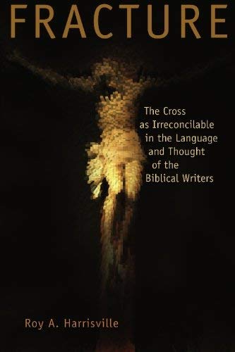 Fracture: The Cross as Irreconcilable in the Language and Thought of the Biblical Writers