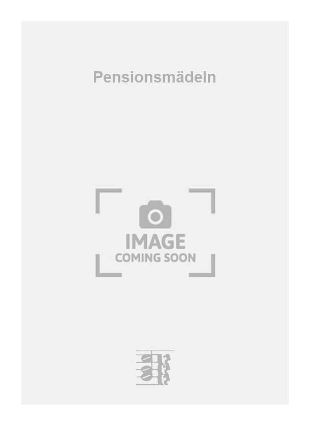 Pensionsmädeln. Vocal And Piano.