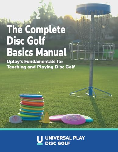 The Complete Disc Golf Basics Manual, 2nd Edition: Uplay's Fundamentals for Teaching and Playing Disc Golf