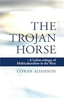 The Trojan Horse: A Leftist critique of Multiculturalism in the West 9163951428 Book Cover