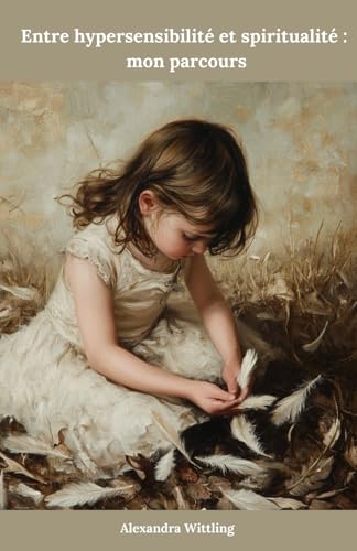 Entre hypersensibilité et spiritualité: mon parcours