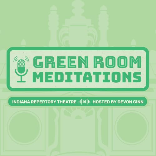 Couverture de Green Room Meditations presented by the Indiana Repertory Theatre