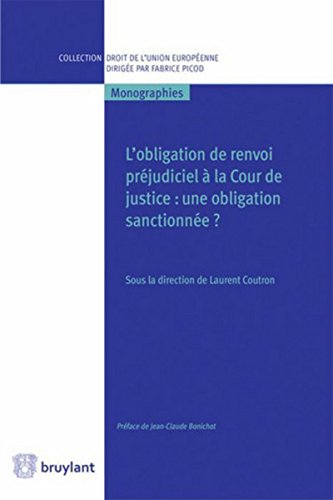L'obligation de renvoi préjudiciel à la Cour de justice: Une obligation sanctionnée ? L'obligation de renvoi préjudiciel à la Cour de justice: Une obligation sanctionnée ?