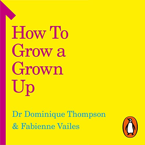 Dr Dominique Thompson, Fabienne Vailes presents How to Grow a Grown Up episode artwork