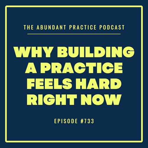 Episode #733: Why Does Building A Practice Feel So Hard Right Now?