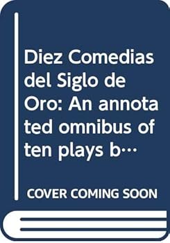 Hardcover Diez Comedias del Siglo de Oro: An annotated omnibus of ten plays by the most representative Spanish dramatists of the Golden Age Book