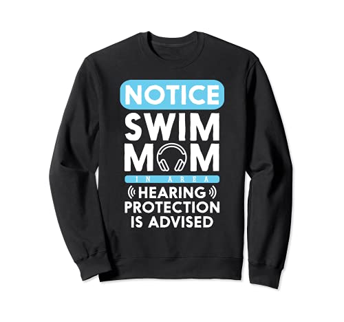 Swim Mom Hearing Protection Advised Swimming Swimmer Sweatshirt, Black