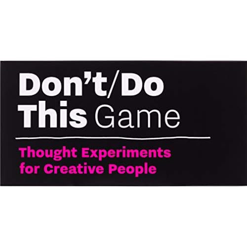 Don’t/Do This - Game: Thought Experiments for Creative People: An Inspiration Game for Creative People (Time Management for Creative People)