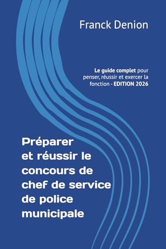 livre Préparer et réussir le concours de chef de service de police municipale: Le guide complet pour penser, réussir et exercer la fonction