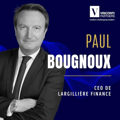 #43 : Paul Bougnoux, CEO de Largili&egrave;re Finance : Vingt ans &agrave; faire de chaque op&eacute;ration une r&eacute;ussite humaine et entrepreneuriale