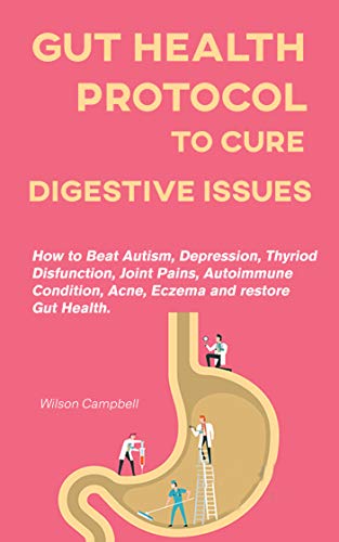 GUT HEALTH PROTOCOL TO CURE DIGESTIVE ISSUES: How to stop chronic