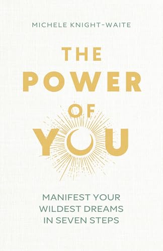The Power of You: Manifest Your Wildest Dreams in Seven Steps
