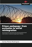 Prison pedagogy: from exclusion to social reintegration: A proposal for psychosocial and socioemotional intervention in persons deprived of liberty. 6208805791 Book Cover